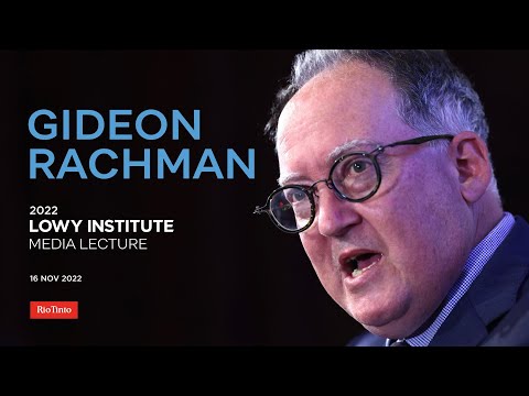 2022 Lowy Institute Media Lecture by Gideon Rachman