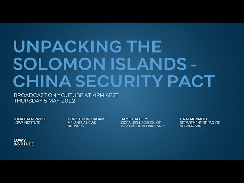 Unpacking the Solomon Islands – China Security pact