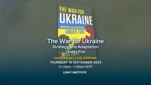 The War for Ukraine: Strategy and Adaptation Under Fire by Mick Ryan